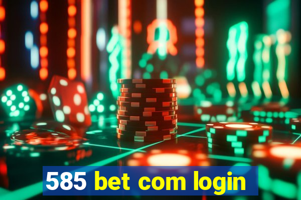 585 bet com login